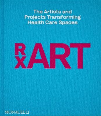 RxART: The Artists and Projects Transforming Health Care Spaces - cover