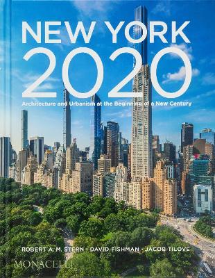 New York 2020. Architecture and urbanism at the beginning of a new century - Robert A. M. Stern,David Fishman,Jacob Tilove - copertina