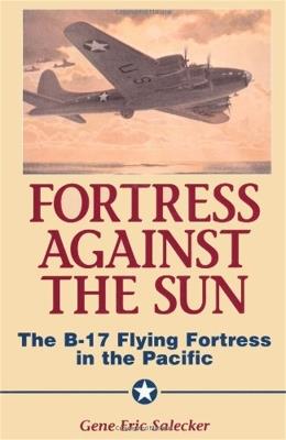 Fortress Against The Sun: The B-17 Flying Fortress In The Pacific - Gene Salecker - cover