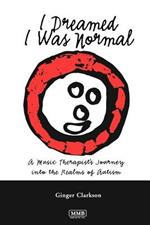 I Dreamed I Was Normal: A Music Therapist's Journey into the Realms of Autism