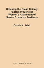 Cracking the Glass Ceiling: Factors Influencing Women's Attainment of Senior Executive Positions