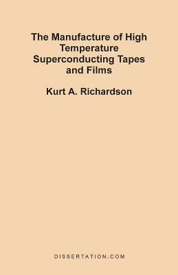 The Manufacture of High Temperature Superconducting Tapes and Films - Kurt A Richardson - cover