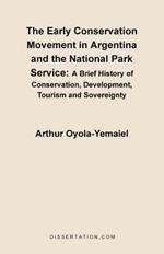 The Early Conservation Movement in Argentina and the National Park Service: A Brief History of Conservation, Development, Tourism and Sovereignty