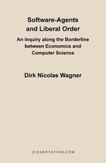 Software-Agents and Liberal Order: An Inquiry Along the Borderline Between Economics and Computer Science