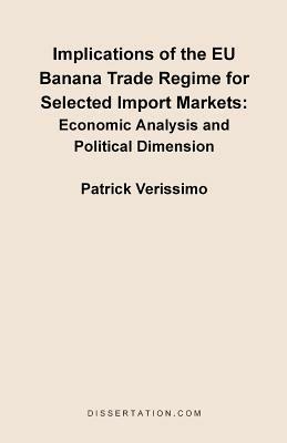 Implications of the EU Banana Trade Regime for Selected Import Markets: Economic Analysis and Political Dimension - Patrick Verissimo - cover