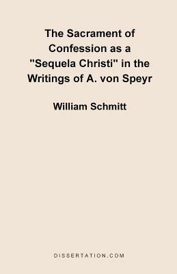 The Sacrament of Confession as a "Sequela Christi" in the Writings of A. Von Speyr - William Schmitt - cover