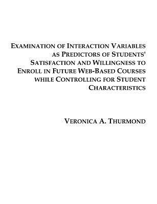 Examination of Interaction Variables as Predictors of Students' Satisfaction and Willingness to Enroll in Future Web-Based Courses - Veronica A Thurmond - cover