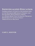 Individualized Education: Understanding in Light of the Introduction of the Progressive/Regressive Forming and Establishing Developmental Model, as a Human Right That Ultimately Promotes Higher Quality of Life Globally Through Local Practices