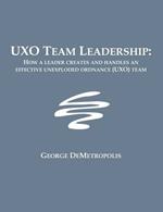 UXO Team Leadership: How a leader creates and handles an effective unexploded ordnance (UXO) team