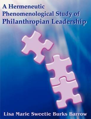A Hermeneutic Phenomenological Study of Philanthropian Leadership - Lisa Barrow - cover
