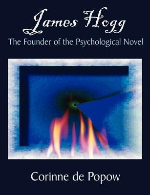James Hogg: The Founder of the Psychological Novel - Corinne de Popow - cover