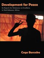 Development for Peace: In Search for Solutions to Conflicts in Sub-Saharan Africa