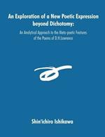An Exploration of a New Poetic Expression beyond Dichotomy: An Analytical Approach to the Meta-poetic Features of the Poems of D.H.Lawrence