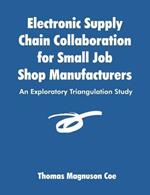 Electronic Supply Chain Collaboration for Small Job Shop Manufacturers: An Exploratory Triangulation Study