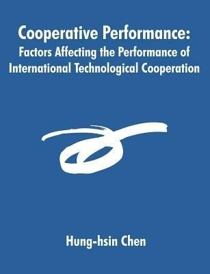 Cooperative Performance: Factors Affecting the Performance of International Technological Cooperation - Hung-Hsin Chen - cover