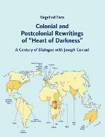 Colonial and Postcolonial Rewritings of Heart of Darkness: A Century of Dialogue with Joseph Conrad - Regelind Farn - cover