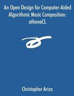 An Open Design for Computer-Aided Algorithmic Music Composition: athenaCL