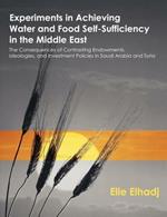 Experiments in Achieving Water and Food Self-Sufficiency in the Middle East: The Consequences of Contrasting Endowments, Ideologies, and Investment Policies in Saudi Arabia and Syria