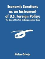 Economic Sanctions as an Instrument of U.S. Foreign Policy: The Case of the U.S. Embargo against Cuba