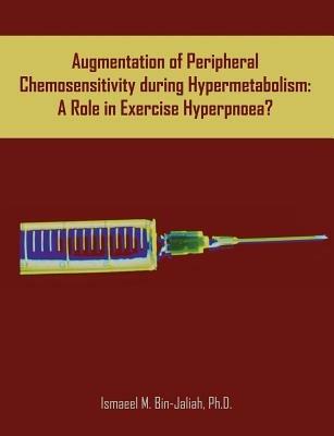 Augmentation of Peripheral Chemosensitivity during Hypermetabolism: A Role in Exercise Hyperpnoea? - Ismaeel M Bin-Jaliah - cover