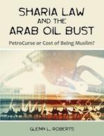 Sharia Law and the Arab Oil Bust: PetroCurse or Cost of Being Muslim?