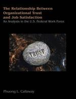 The Relationship of Organizational Trust and Job Satisfaction: An Analysis in the U.S. Federal Work Force