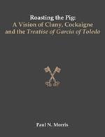 Roasting the Pig: A Vision of Cluny, Cockaigne and the Treatise of Garcia of Toledo