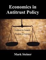 Economics in Antitrust Policy: Freedom to Compete vs. Freedom to Contract