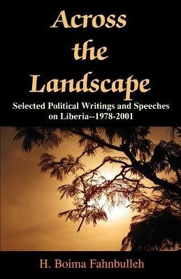 Across the Landscape: Selected Political Writings and Speeches on Liberia--1978-2001 - H Boima Fahnbulleh - cover