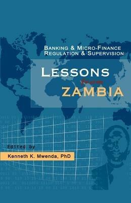 Banking and Micro-finance Regulation and Supervision: Lessons from Zambia - Kenneth K Mwenda - cover