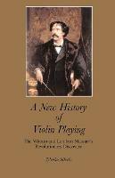 A New History of Violin Playing: The Vibrato and Lambert Massart's Revolutionary Discovery - Zdenko Silvela - cover