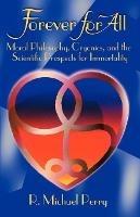 Forever for All: Moral Philosophy, Cryonics, and the Scientific Prospects for Immortality - R Michael Perry - cover