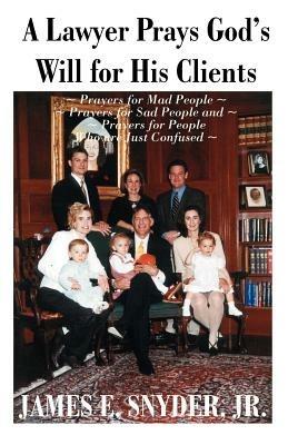 A Lawyer Prays God's Will for His Clients - James E Snyder - cover