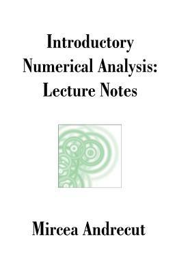 Introductory Numerical Analysis: Lecture Notes - Mircea Andrecut - cover