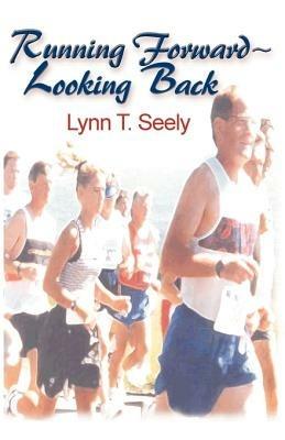 Running Forward-Looking Back - Lynn T Seely - cover