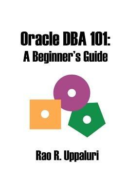 Oracle DBA 101: A Beginner's Guide - Rao R Uppaluri - cover