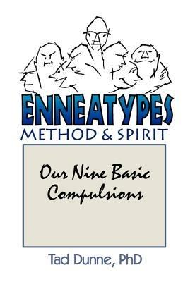 Enneatypes: Methods & Spirit: Our Nine Basic Compulsions - Tad Dunne - cover