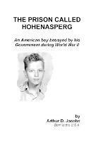 The Prison Called Hohenasperg: An American Boy Betrayed by His Government During World War II - Arthur Jacobs - cover