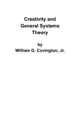 Creativity and General Systems Theory - William G Covington - cover