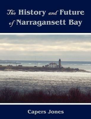 The History and Future of Narragansett Bay - Capers Jones - cover