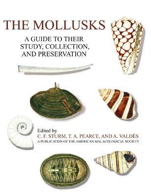 The Mollusks: A Guide to Their Study, Collection, and Preservation - C F Sturm,T a Pearce,A Valdes - cover
