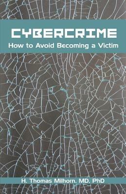 Cybercrime: How to Avoid Becoming a Victim - H Thomas Milhorn - cover