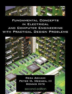 Fundamental Concepts in Electrical and Computer Engineering with Practical Design Problems (Second Edition) - Reza Adhami,Peter Meenen,Denis Hite - cover