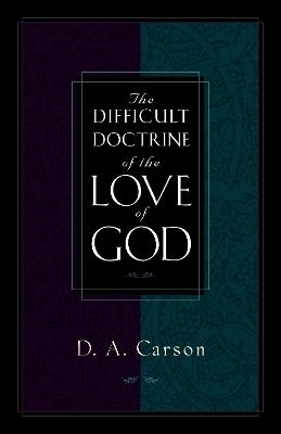 The Difficult Doctrine of the Love of God - D. A. Carson - cover