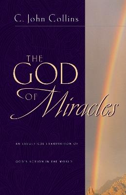 The God of Miracles: An Exegetical Examination of God's Action in the World - C. John Collins - cover