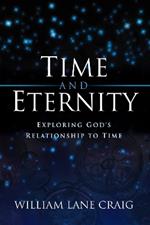 Time and Eternity: Exploring God's Relationship to Time