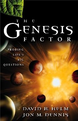 The Genesis Factor: Probing Life's Big Questions - David R. Helm,Jon M. Dennis - cover