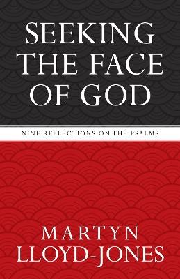 Seeking the Face of God: Nine Reflections on the Psalms - Martyn Lloyd-Jones - cover
