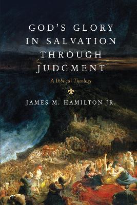 God's Glory in Salvation through Judgment: A Biblical Theology - James M. Hamilton Jr. - cover