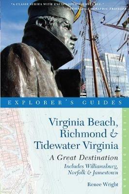 Explorer's Guide Virginia Beach, Richmond and Tidewater Virginia: Includes Williamsburg, Norfolk, and Jamestown: A Great Destination - Renee Wright - cover